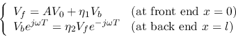 \begin{displaymath}\left\{ \begin{array}{ll}
V_f=AV_0+\eta_1V_b & \mbox{(at fron...
...{-j\omega T} & \mbox{(at back end $x=l$)}
\end{array} \right. \end{displaymath}