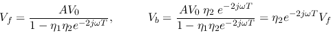 \begin{displaymath}V_f=\frac{AV_0}{1-\eta_1\eta_2e^{-2j\omega T}},\;\;\;\;\;\;\;...
...T}}{1-\eta_1\eta_2e^{-2j\omega T}}
=\eta_2e^{-2j\omega T} V_f
\end{displaymath}