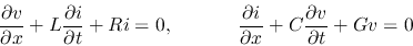 \begin{displaymath}
\frac{\partial v}{\partial x}+L \frac{\partial i}{\partial t...
...c{\partial i}{\partial x}+C \frac{\partial v}{\partial t}+Gv=0
\end{displaymath}