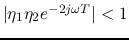 $\vert\eta_1\eta_2e^{-2j\omega T}\vert<1$