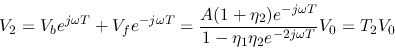 \begin{displaymath}V_2=V_be^{j\omega T}+V_fe^{-j\omega T}
=\frac{A(1+\eta_2)e^{-j\omega T}}{1-\eta_1\eta_2e^{-2j\omega T}}V_0 = T_2V_0 \end{displaymath}