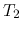 $T_2$