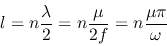\begin{displaymath}l=n\frac{\lambda}{2}=n\frac{\mu}{2f}=n\frac{\mu\pi}{\omega} \end{displaymath}