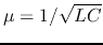 $\mu=1/\sqrt{LC}$