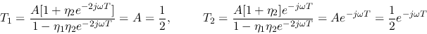 \begin{displaymath}T_1=\frac{A[1+\eta_2e^{-2j\omega T}]}{1-\eta_1\eta_2e^{-2j\om...
..._2e^{-2j\omega T}}
=Ae^{-j\omega T}=\frac{1}{2}e^{-j\omega T} \end{displaymath}