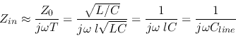 \begin{displaymath}Z_{in}\approx \frac{Z_0}{j\omega T}=\frac{\sqrt{L/C}}{j\omega\;l\sqrt{LC}}
=\frac{1}{j\omega\;lC}=\frac{1}{j\omega C_{line}} \end{displaymath}