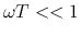 $\omega T << 1$