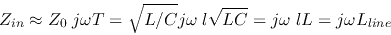 \begin{displaymath}Z_{in}\approx Z_0 \;j\omega T=\sqrt{L/C}j\omega\;l\sqrt{LC}
=j\omega\;lL=j\omega L_{line} \end{displaymath}