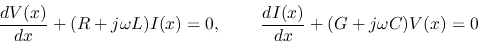 \begin{displaymath}
\frac{dV(x)}{dx}+(R+j\omega L)I(x)=0,
\;\;\;\;\;\;\;\;\frac{dI(x)}{dx}+(G+j\omega C)V(x)=0
\end{displaymath}
