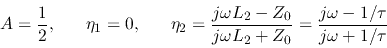 \begin{displaymath}A=\frac{1}{2},\;\;\;\;\;\;\eta_1=0,\;\;\;\;\;\;
\eta_2=\frac...
..._2-Z_0}{j\omega L_2+Z_0}=\frac{j\omega-1/\tau}{j\omega+1/\tau} \end{displaymath}
