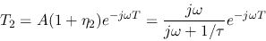 \begin{displaymath}T_2=A(1+\eta_2)e^{-j\omega T}=\frac{j\omega}{j\omega+1/\tau}e^{-j\omega T} \end{displaymath}