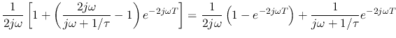 $\displaystyle \frac{1}{2j\omega}\left[1+\left(\frac{2j\omega}{j\omega+1/\tau}-1...
...2j\omega}\left(1-e^{-2j\omega T}\right)+\frac{1}{j\omega+1/\tau}e^{-2j\omega T}$
