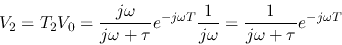 \begin{displaymath}V_2=T_2V_0=\frac{j\omega}{j\omega+\tau}e^{-j\omega T} \frac{1}{j\omega}
=\frac{1}{j\omega+\tau}e^{-j\omega T} \end{displaymath}