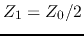 $Z_1=Z_0/2$
