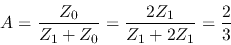 \begin{displaymath}A=\frac{Z_0}{Z_1+Z_0}=\frac{2Z_1}{Z_1+2Z_1}=\frac{2}{3} \end{displaymath}