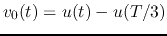$v_0(t)=u(t)-u(T/3)$