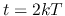 $t=2kT$