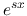 $e^{sx}$