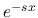 $e^{-sx}$