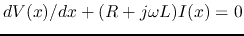 $dV(x)/dx+(R+j\omega L)I(x)=0$