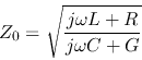 \begin{displaymath}Z_0=\sqrt{\frac{j\omega L+R}{j\omega C+G}} \end{displaymath}