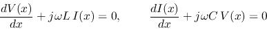 \begin{displaymath}
\frac{dV(x)}{dx}+j\omega L\,I(x)=0,\;\;\;\;\;\;\;\;\frac{dI(x)}{dx}+j\omega C\,V(x)=0
\end{displaymath}