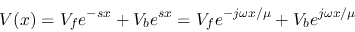 \begin{displaymath}V(x) = V_f e^{-sx}+V_b e^{sx} = V_f e^{-j\omega x/\mu}+V_b e^{j\omega x/\mu}
\end{displaymath}
