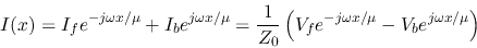 \begin{displaymath}I(x) = I_f e^{-j\omega x/\mu}+I_b e^{j\omega x/\mu}
=\frac{1}{Z_0}\left(V_fe^{-j\omega x/\mu}-V_be^{j\omega x/\mu} \right) \end{displaymath}