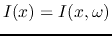 $I(x)=I(x,\omega)$