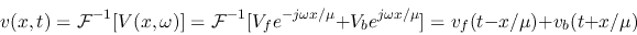 \begin{displaymath}v(x,t)={\cal F}^{-1}[V(x,\omega)]={\cal F}^{-1}[V_f e^{-j\omega x/\mu}+V_b e^{j\omega x/\mu}]
=v_f(t-x/\mu)+v_b(t+x/\mu)
\end{displaymath}