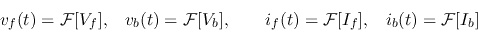 \begin{displaymath}v_f(t)={\cal F}[V_f],\;\;\;v_b(t)={\cal F}[V_b],\;\;\;\;\;\;\;
i_f(t)={\cal F}[I_f],\;\;\;i_b(t)={\cal F}[I_b] \end{displaymath}