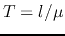$T=l/\mu$