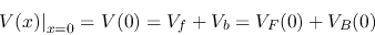 \begin{displaymath}V(x)\big\vert _{x=0}=V(0)=V_f+V_b=V_F(0)+V_B(0) \end{displaymath}