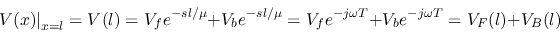\begin{displaymath}V(x)\big\vert _{x=l}=V(l)=V_f e^{-sl/\mu}+V_b e^{-sl/\mu}
=V_f e^{-j\omega T}+V_b e^{-j\omega T}=V_F(l)+V_B(l)
\end{displaymath}