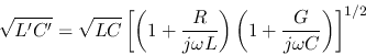 \begin{displaymath}\sqrt{L'C'}=\sqrt{LC}\left[ \left(1+\frac{R}{j\omega L}\right)
\left(1+\frac{G}{j\omega C}\right) \right]^{1/2} \end{displaymath}