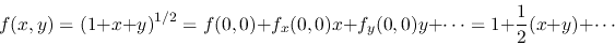 \begin{displaymath}f(x,y)=(1+x+y)^{1/2}=f(0,0)+f_x(0,0)x+f_y(0,0)y+\cdots
=1+\frac{1}{2}(x+y)+\cdots \end{displaymath}
