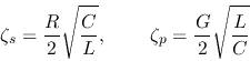 \begin{displaymath}\zeta_s=\frac{R}{2}\sqrt{\frac{C}{L}},\;\;\;\;\;\;\;\;
\zeta_p=\frac{G}{2}\sqrt{\frac{L}{C}} \end{displaymath}