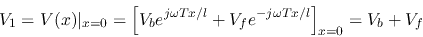 \begin{displaymath}V_1=V(x)\vert _{x=0}=\left[V_be^{j\omega Tx/l}+V_fe^{-j\omega Tx/l}\right]_{x=0}=V_b+V_f \end{displaymath}