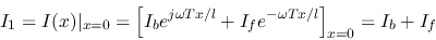 \begin{displaymath}I_1=I(x)\vert _{x=0}=\left[I_be^{j\omega Tx/l}+I_fe^{-\omega Tx/l}\right]_{x=0}=I_b+I_f \end{displaymath}